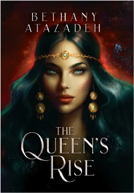 The Queen's Rise: Series Omnibus (Books 1 - 3) by Bethany Atazadeh