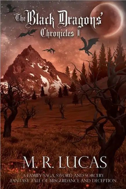 The Black Dragons' Chronicles I: A Family Saga, Sword and Sorcery Fantasy Tale of Misguidance and Deception by Lucas, M. R.