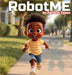 RobotME: A Children's Picture Book About Robots, Life Lessons, Family, and Friendship by Patricia Tyson