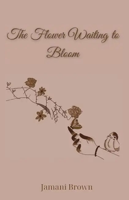 The Flower Waiting to Bloom by Jamani Brown