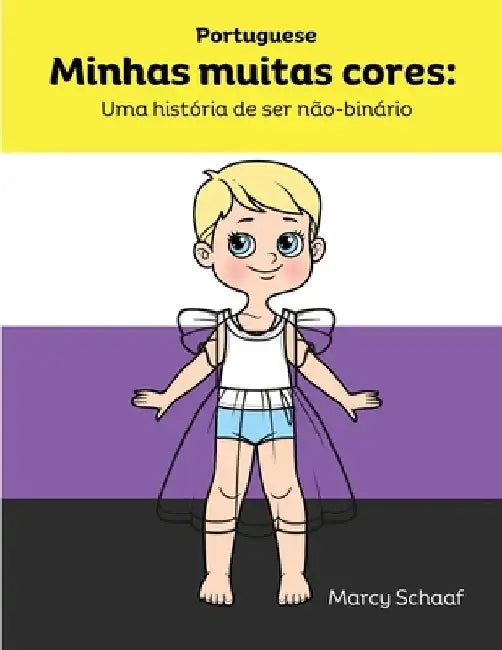 Minhas muitas cores: Uma história de ser não-binário (Portuguese) My Many Colors: A Story of Being Non-Binary by Marcy Schaaf