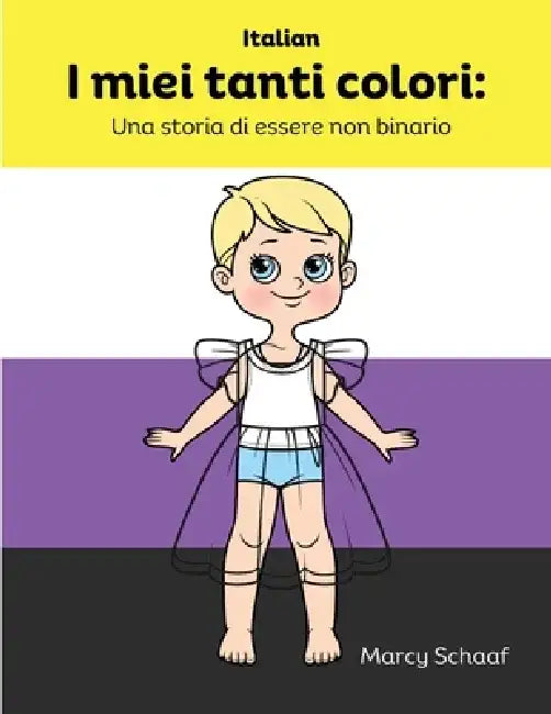 I miei tanti colori: Una storia di essere non binario (Italian) My Many Colors: A Story of Being Non-Binary by Marcy Schaaf