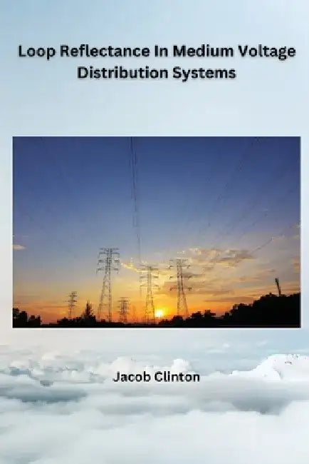 Loop Reflectance In Medium Voltage Distribution Systems by Jacob Clinton