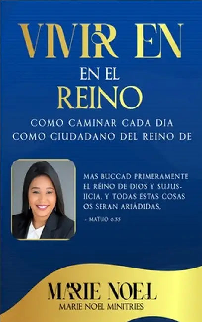 Viviendo En El Reino: Cómo caminar cada día como ciudadano del Reino de Dios by Marie Noel Ministries