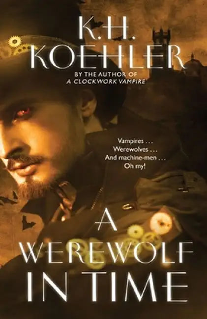 A Werewolf in Time: A Clockwork Vampire #2 by K. H. Koehler
