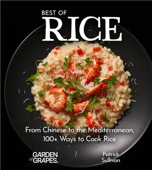 Best of Rice Cookbook: From Chinese to the Mediterranean, 100+ Ways to Cook Rice by Patrick Sullivan