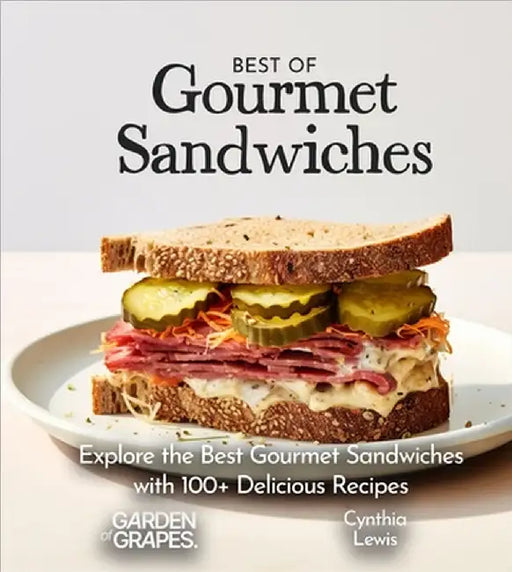 Best of Gourmet Sandwiches Cookbook: 100+ Japanese Plant-Based Comfort, Traditional Home Cooking with Easy Ingredients by Cynthia Lewis