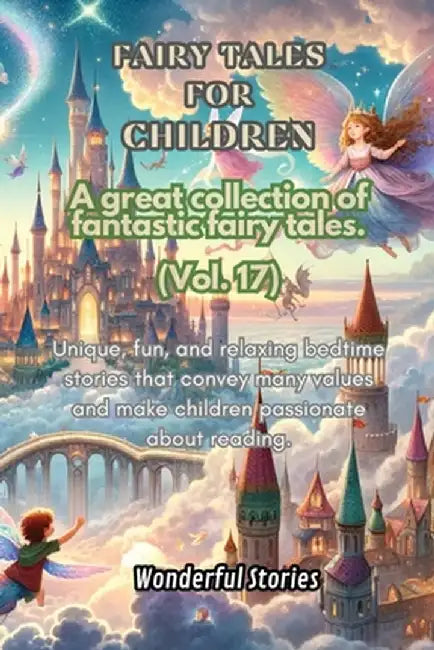 Children's Fables A great collection of fantastic fables and fairy tales. (Vol.17): Unique, fun and relaxing bedtime stories, able to transmit many va by Wonderful Stories