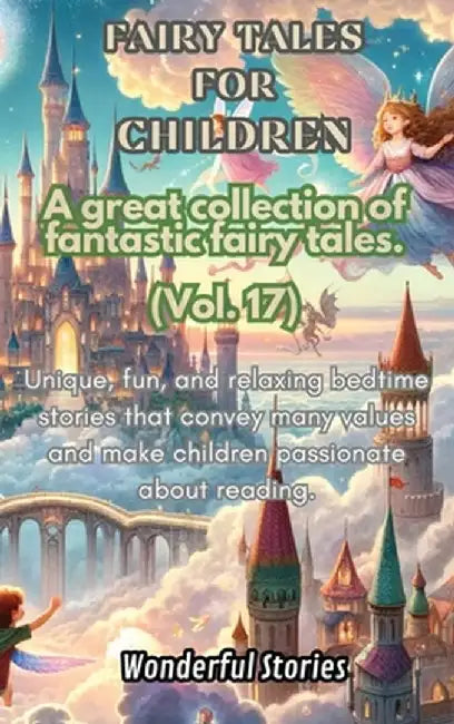 Children's Fables A great collection of fantastic fables and fairy tales. (Vol.17): Unique, fun and relaxing bedtime stories, able to transmit many va by Wonderful Stories