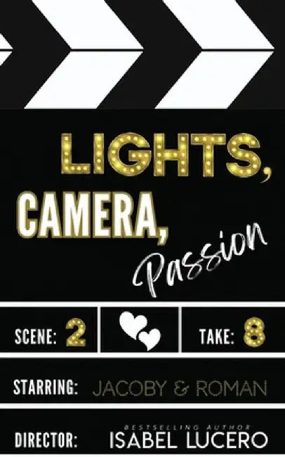 Lights, Camera, Passion by Isabel Lucero