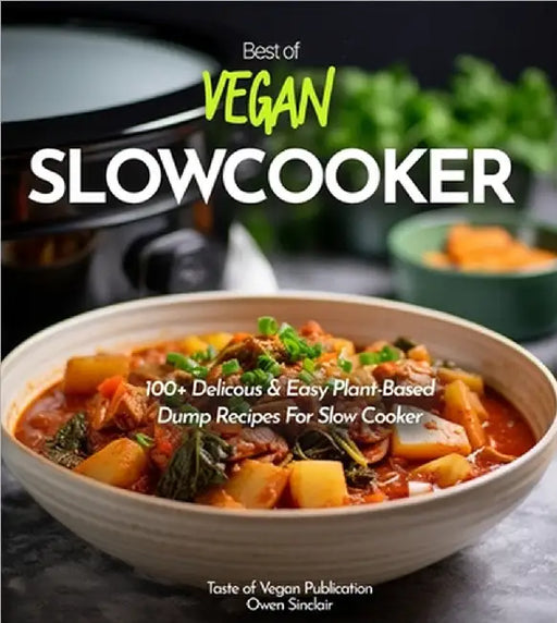Vegan Slowcooker Cookbook: Simplify Your Vegan Journey - 100+ Delicious Plant-Based Slow Cooker Creations! Pictures Included by Owen Sinclair