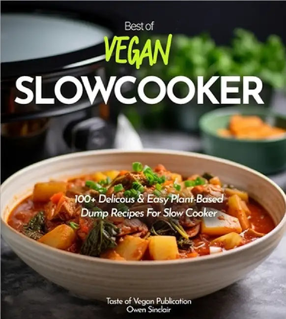 Vegan Slowcooker Cookbook: Simplify Your Vegan Journey - 100+ Delicious Plant-Based Slow Cooker Creations! Pictures Included by Owen Sinclair