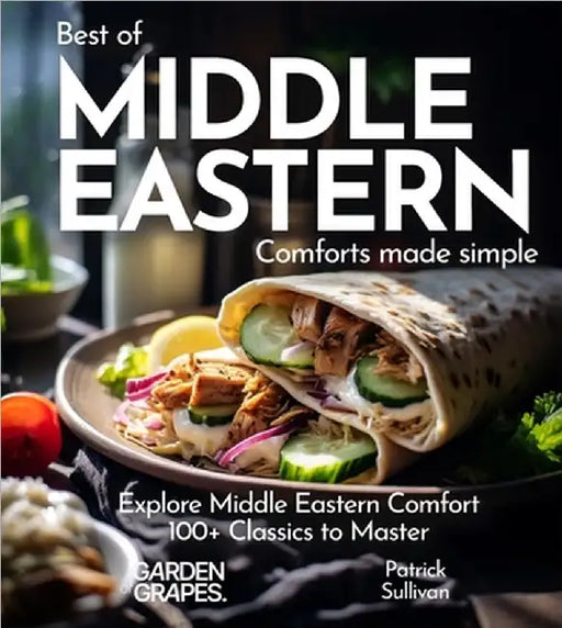 Middle Eastern Comfort Cookbook: Indulge in Middle Eastern Comfort - 100+ Easy Home Cooked Classics, Pictures Included by Sullivan, Patrick