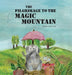 The Pilgrimage To The Magic Mountain by Cw Hurni, Debora Rose