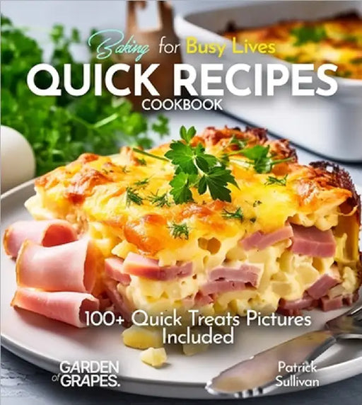 Baking for Busy Lives Quick Recipes Cookbook: 100+ Quick Treats Pictures Included by Patrick Sullivan
