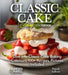 Classic Cake Baking Cookbook: Dive into Classic Cake Baking Creations 100+ Recipes, Pictures Included by Patrick Sullivan