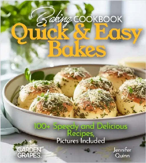 Baking Cookbook Quick and Easy Bakes: A Cookbook with 100+ Speedy and Delicious Recipes, Pictures Included by Quinn, Jennifer