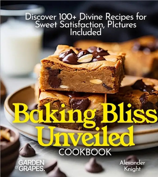 Baking Bliss Unveiled Cookbook: Discover 100+ Divine Recipes for Sweet Satisfaction, Pictures Included by Knight, Alexander