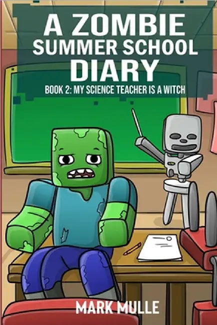 A Zombie Summer School Diaries Book 2: My Science Teacher is a Witch by Mark Mulle