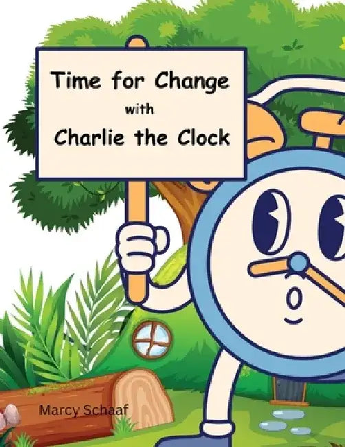 Time for Change with Charlie the Clock by Marcy Schaaf