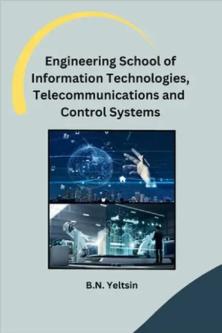 Engineering School of Information Technologies, Telecommunications and Control Systems by B N Yeltsin