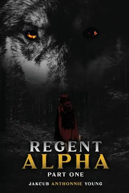 Regent Alpha Part One: Part One: Part by Jakcub A. Young