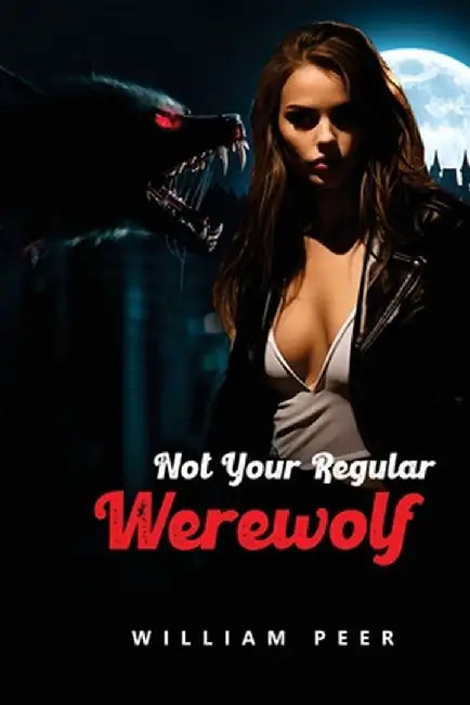 Not Your Regular Werewolf by William Peer