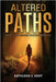 Altered Paths: Accepting My Choices Through God's Grace by Kent, Kathleen C.
