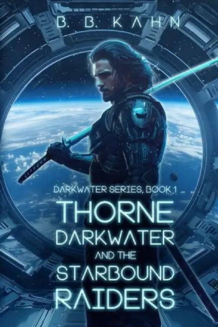 Thorne Darkwater and The Starbound Raiders by B. B. Kahn