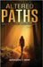 Altered Paths: Accepting My Choices Through God's Grace by Kent, Kathleen C.
