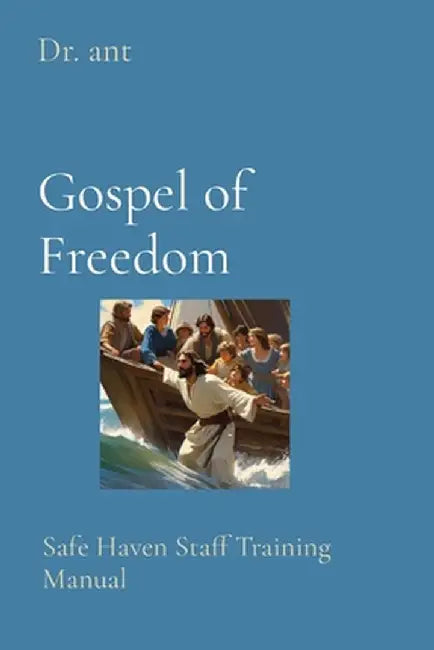 Gospel of Freedom: Safe Haven Staff Training Manual by Anthony T. Vento