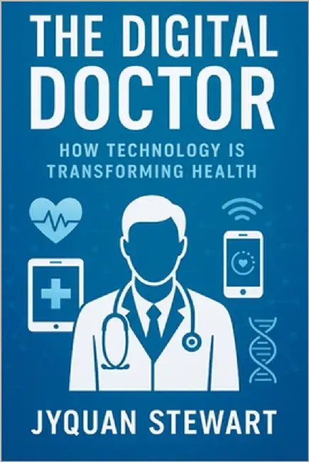 The Digital Doctor: How Technology is Transforming by Stewart, Jy'quan