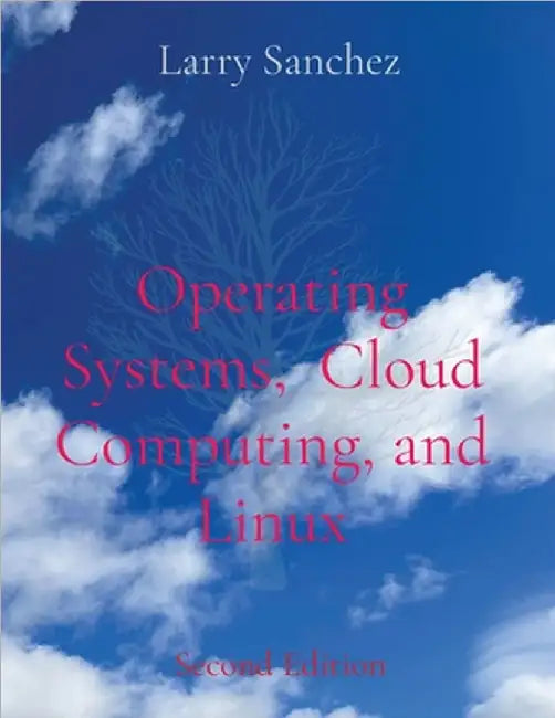 Operating Systems, Cloud Computing, and Linux Second Edition by Sanchez, Larry