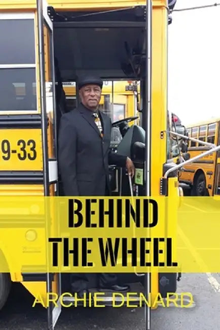 BEHIND The WHEEL by Archie Denard