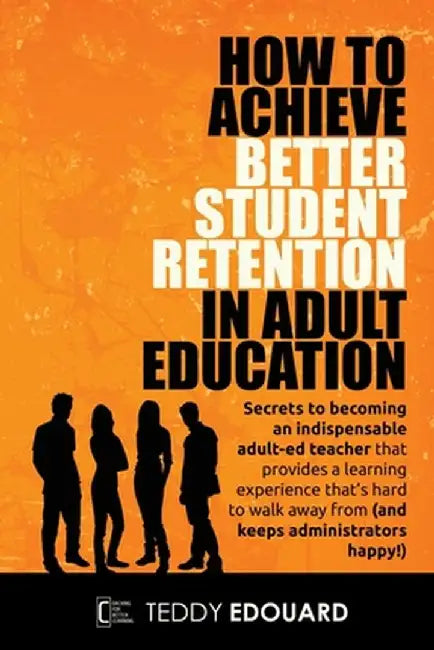How to Achieve Better Student Retention in Adult Education by Teddy Edouard