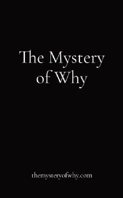 The Mystery of Why: themysteryofwhy.com by Anonymous