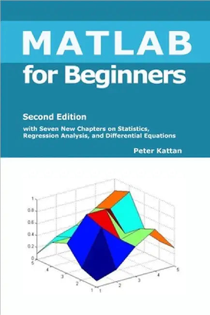 MATLAB for Beginners - Second Edition by Kattan, Peter