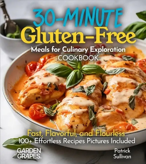 30-Minute and Under Gluten-Free Meals Cookbook: Recipes From Earth's Longest Living Women on Earth by Sullivan, Patrick