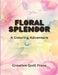 Floral Splendor: A Coloring Adventure by Creative Quill Press