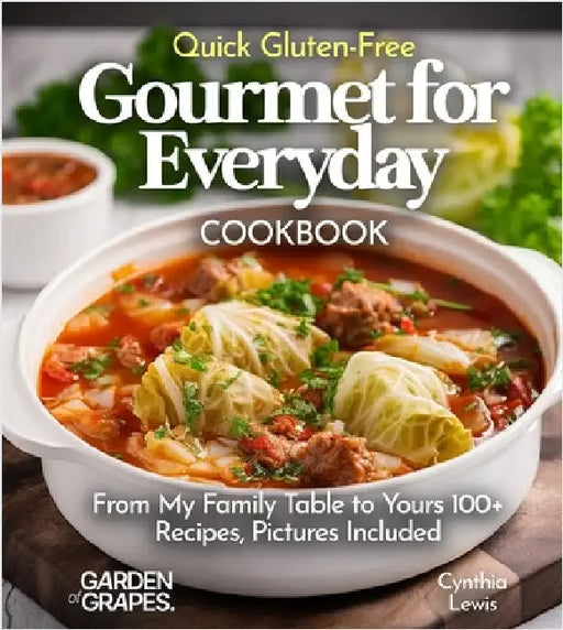 Quick Gluten-Free Gourmet for Everyday Cookbook: 100+ Recipes With Pictures Included by Cynthia Lewis