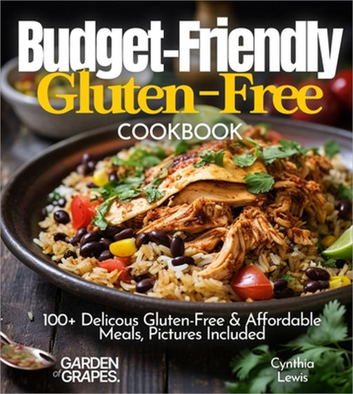 Budget friendly Gluten-Free Cookbook: 100+ Affordable Meals, Pictures Included by Cynthia Lewis