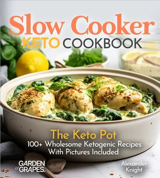 Slow Cooker Keto Cookbook: The Keto Pot - 100+ Wholesome Ketogenic Recipes With Pictures Included by Knight, Alexander