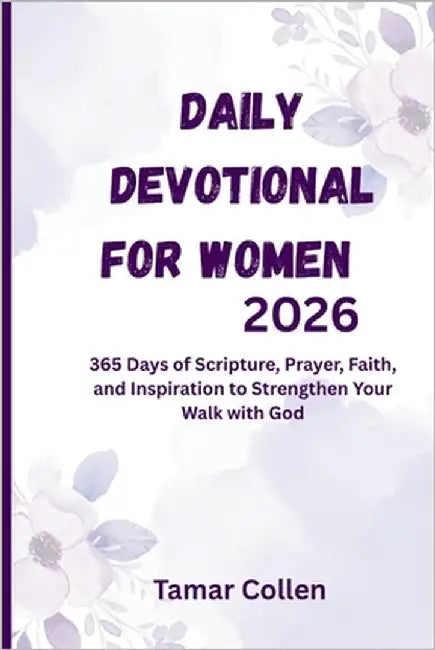 Daily Devotional for Women 2026: 365 Days of Scripture, Prayer, Faith, and Inspiration to Strengthen Your Walk with God by Collen, Tamar