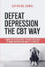 Defeat Depression the CBT way: Cognitive Behavioral Therapy methods to undo Depression and it's effects by Cathrine Kowal