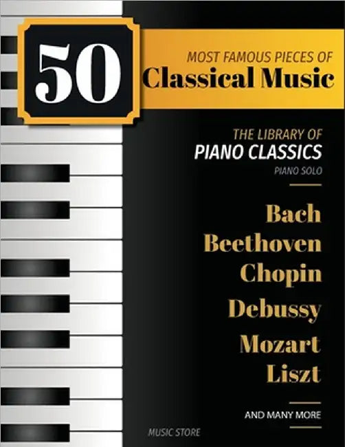 50 Most Famous Pieces Of Classical Music: The Library of Piano Classics Bach, Beethoven, Bizet, Chopin, Debussy, Liszt, Mozart, Schubert, Strauss and by Henry White
