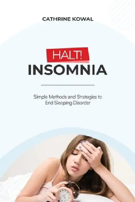 Halt! Insomnia: Simple Methods and Strategies to End Sleeping Disorder by Cathrine Kowal