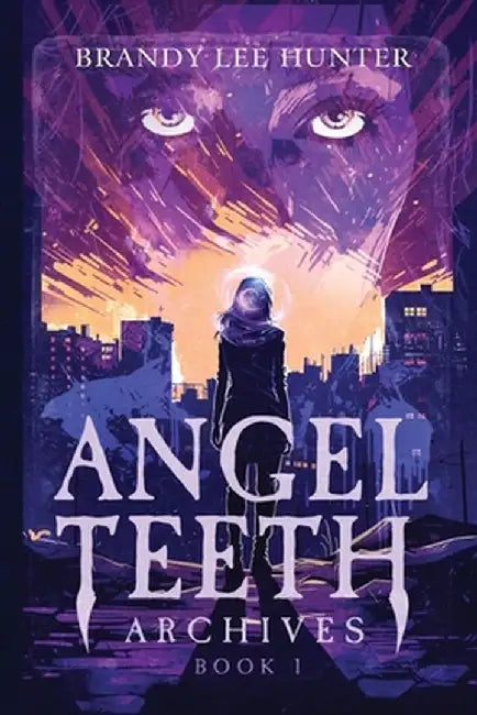 Angel Teeth Archives: Book One: Evolved Whispers by Brandy Lee Hunter