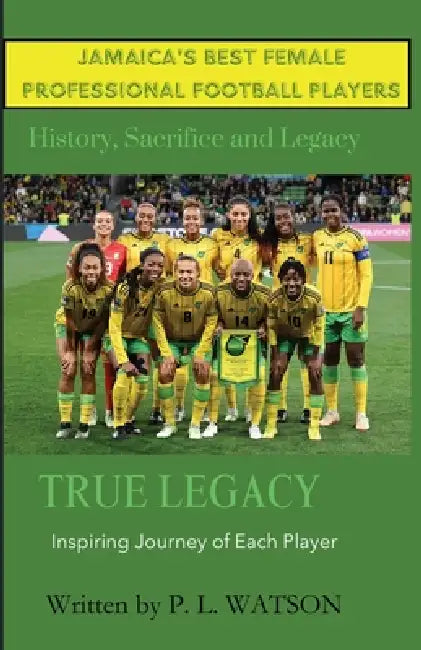 Jamaica's Best Female Professional Football Players by P. L. Watson