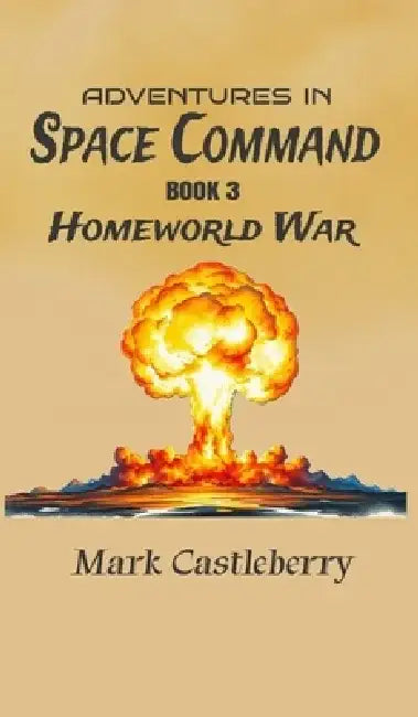 Adventures In Space Command - Homeworld War by Mark Castleberry