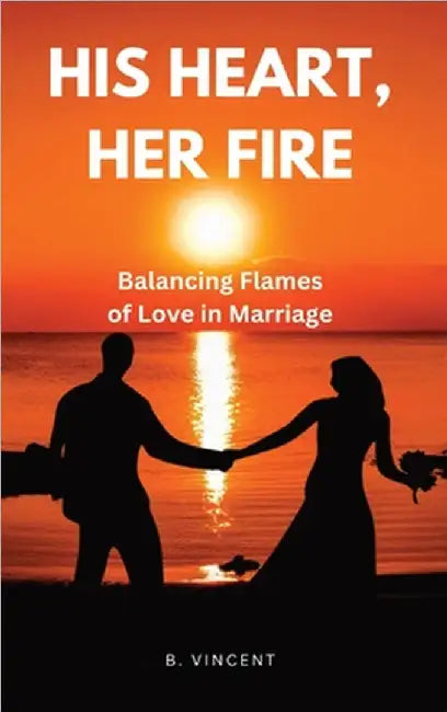His Heart, Her Fire: Balancing Flames of Love in Marriage by Vincent, B.
